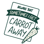 beware that sometimes i get carrot away